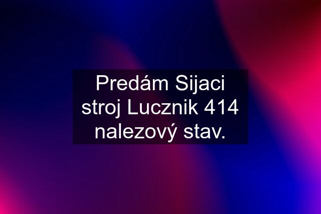 Predám Sijaci stroj Lucznik 414 nalezový stav.