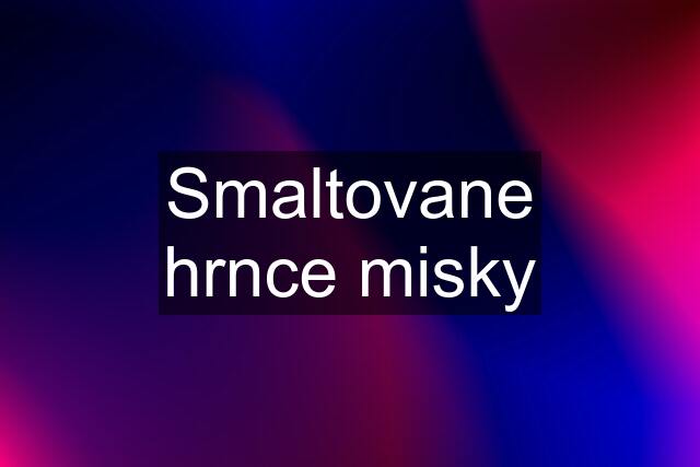 Smaltovane hrnce misky