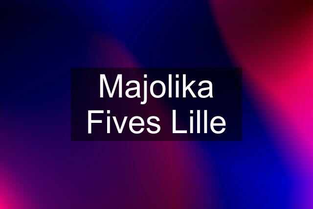 Majolika Fives Lille