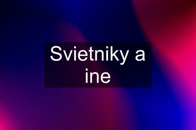 Svietniky a ine