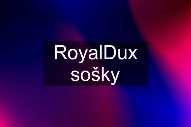 RoyalDux sošky