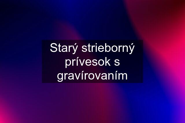 Starý strieborný prívesok s gravírovaním