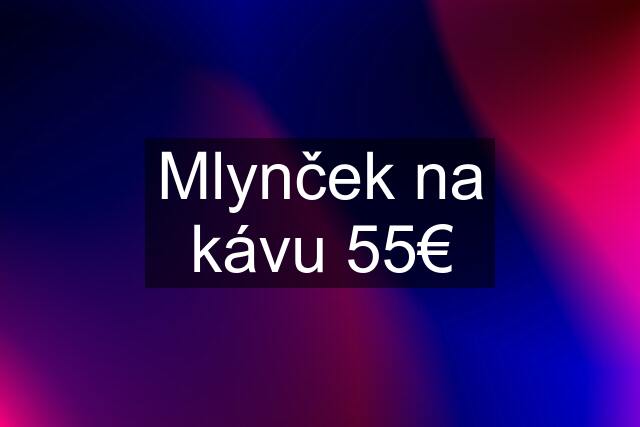 Mlynček na kávu 55€