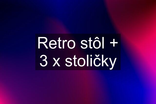 Retro stôl + 3 x stoličky