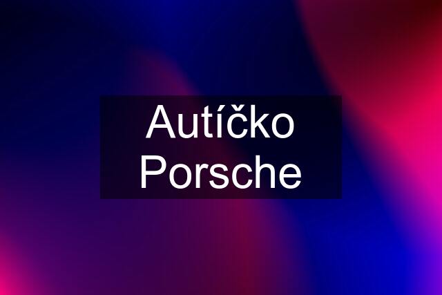 Autíčko Porsche