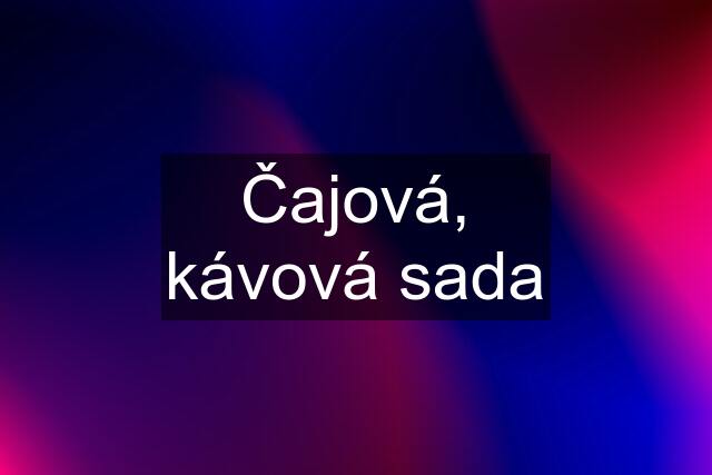 Čajová, kávová sada