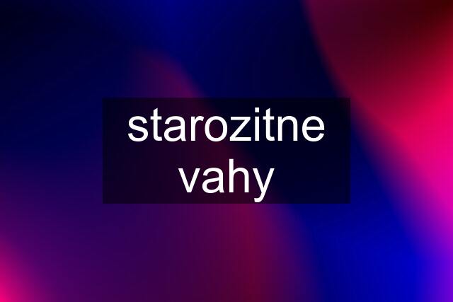 starozitne vahy