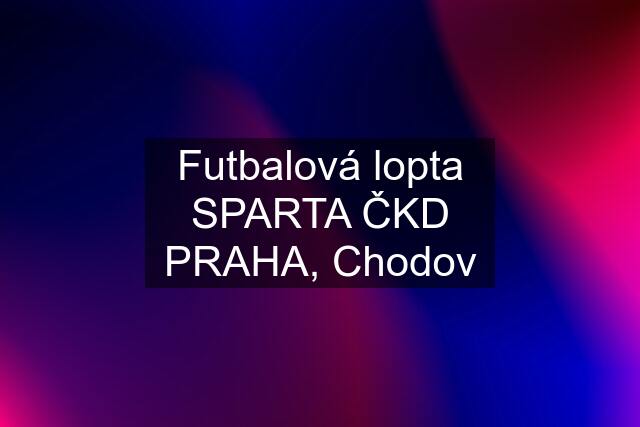 Futbalová lopta SPARTA ČKD PRAHA, Chodov