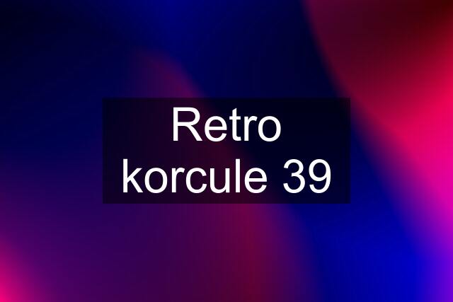 Retro korcule 39