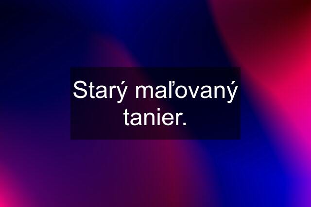 Starý maľovaný tanier.