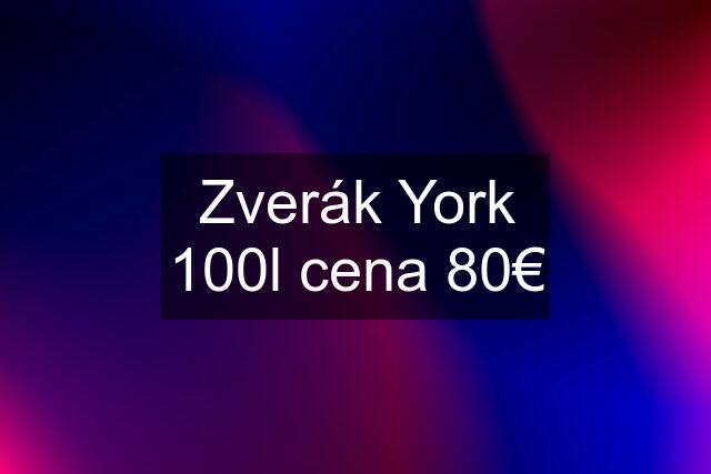 Zverák York 100l cena 80€