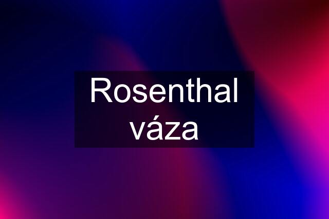 Rosenthal váza