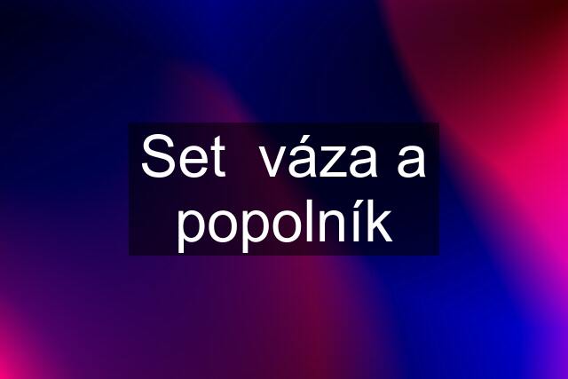 Set  váza a popolník