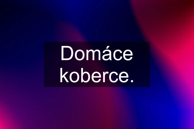 Domáce koberce.