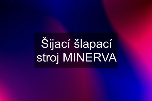 Šijací šlapací stroj MINERVA