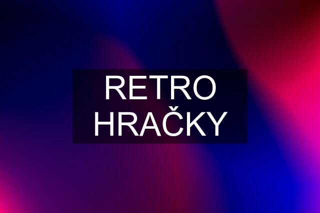 RETRO HRAČKY