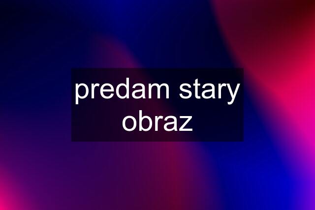 predam stary obraz