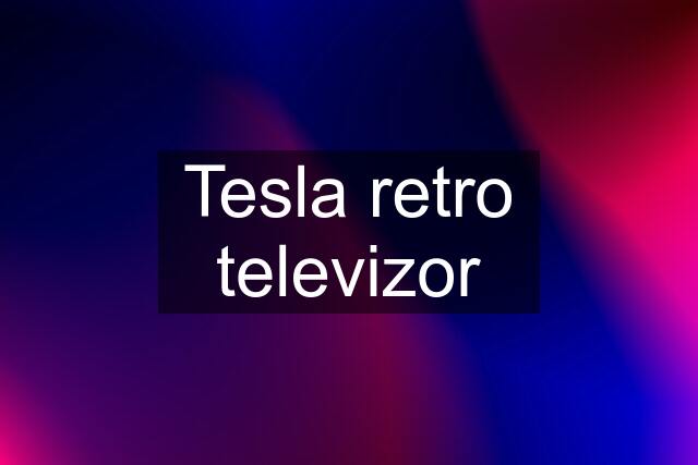 Tesla retro televizor