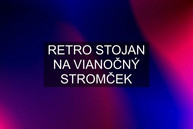 RETRO STOJAN NA VIANOČNÝ STROMČEK