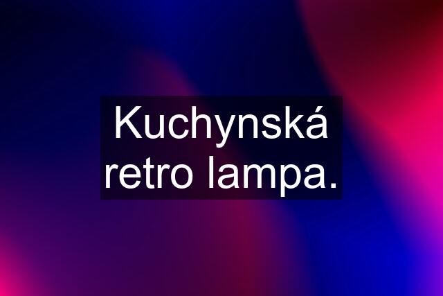 Kuchynská retro lampa.