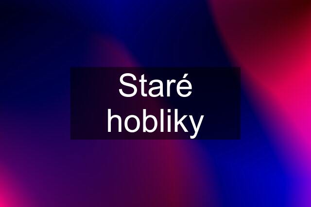 Staré hobliky