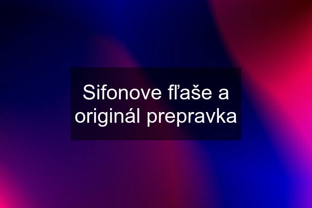 Sifonove fľaše a originál prepravka