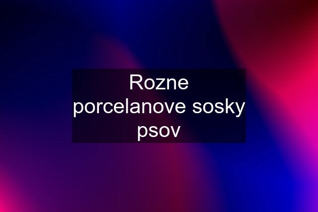 Rozne porcelanove sosky psov