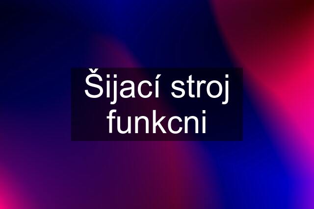 Šijací stroj funkcni