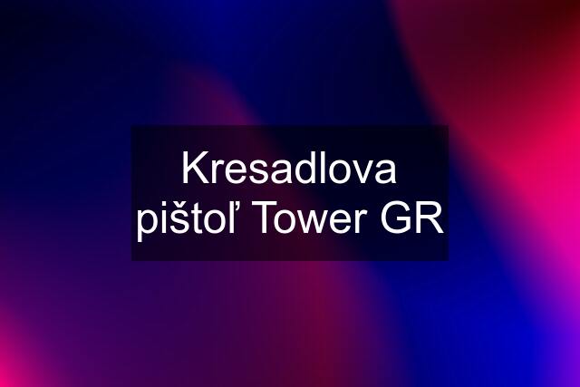 Kresadlova pištoľ Tower GR