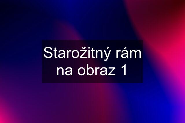 Starožitný rám na obraz 1