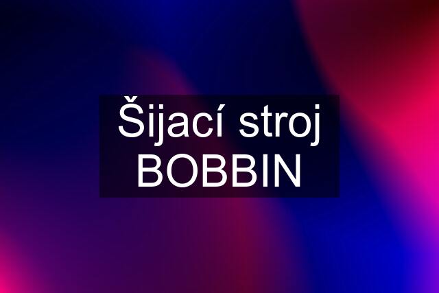 Šijací stroj BOBBIN