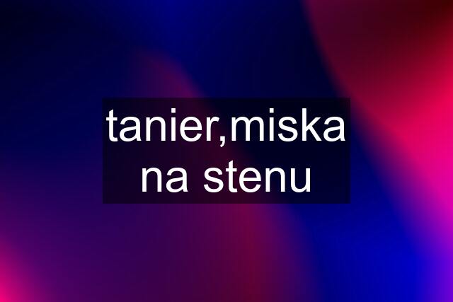 tanier,miska na stenu