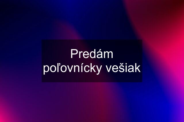 Predám poľovnícky vešiak