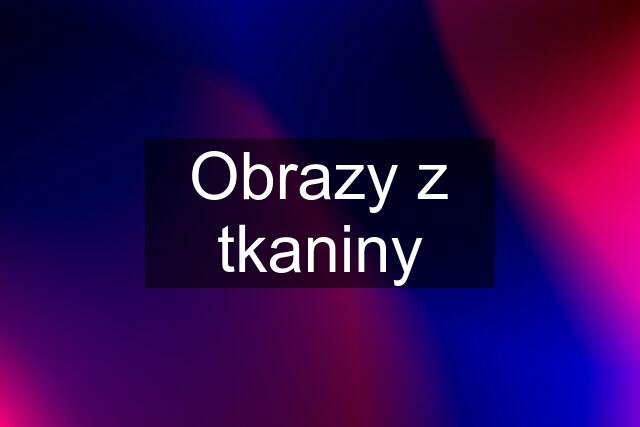 Obrazy z tkaniny