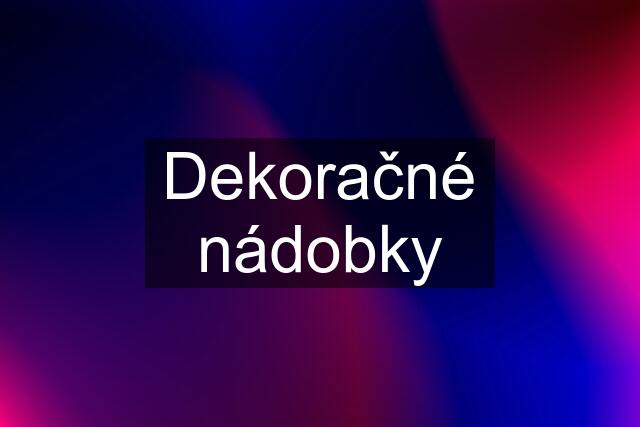 Dekoračné nádobky