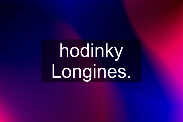 hodinky Longines.