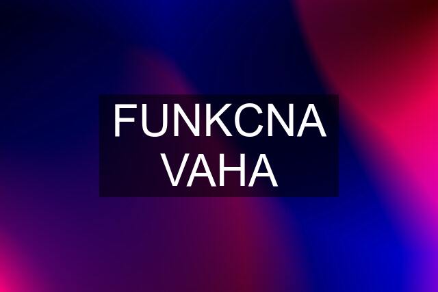 FUNKCNA VAHA