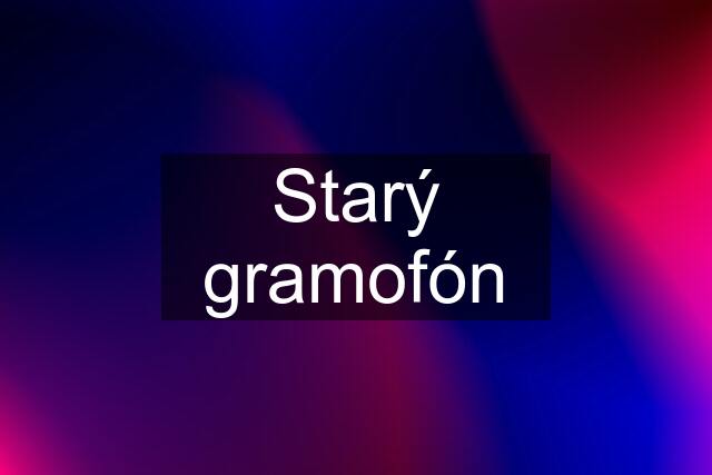 Starý gramofón