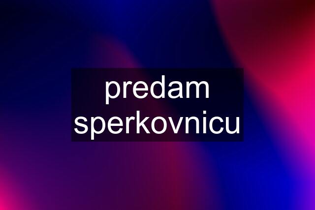 predam sperkovnicu