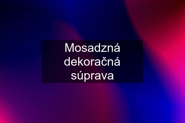 Mosadzná dekoračná súprava