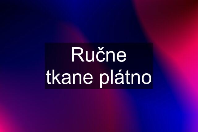 Ručne tkane plátno