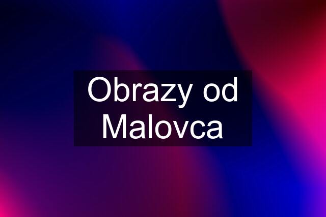 Obrazy od Malovca