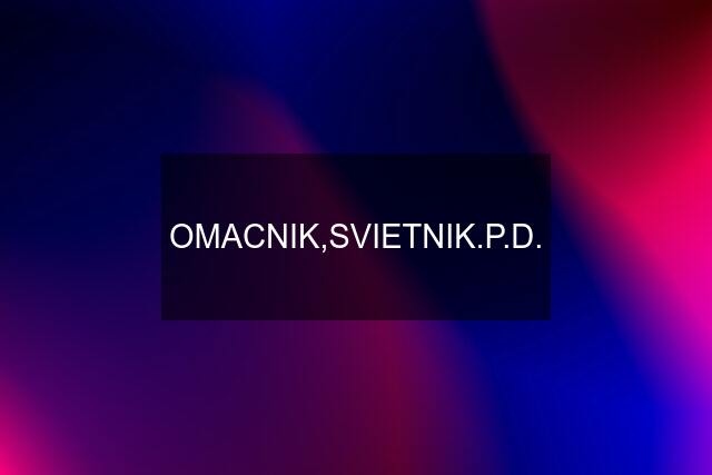 OMACNIK,SVIETNIK.P.D.