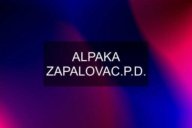 ALPAKA ZAPALOVAC.P.D.