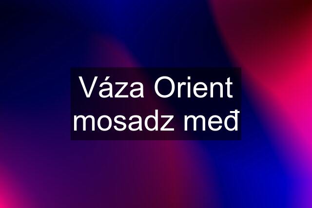 Váza Orient mosadz međ