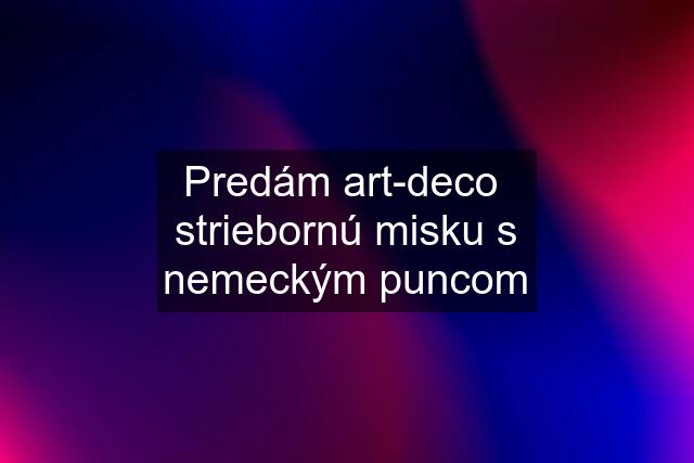 Predám art-deco  striebornú misku s nemeckým puncom