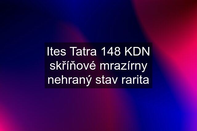 Ites Tatra 148 KDN skříňové mrazírny nehraný stav rarita