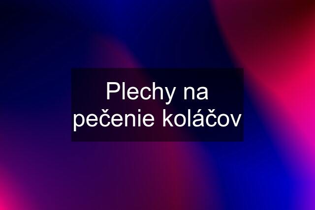 Plechy na pečenie koláčov