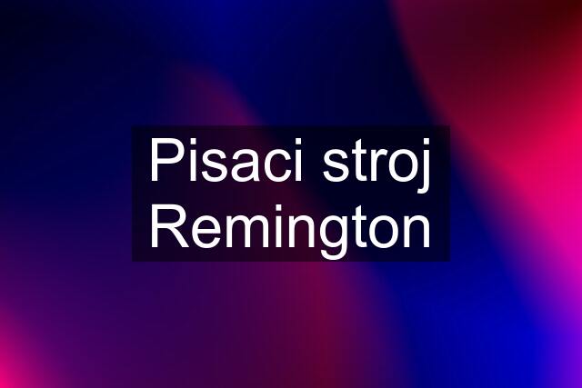 Pisaci stroj Remington