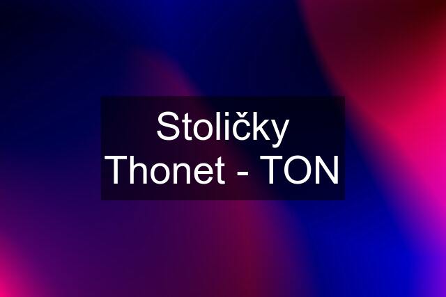 Stoličky Thonet - TON